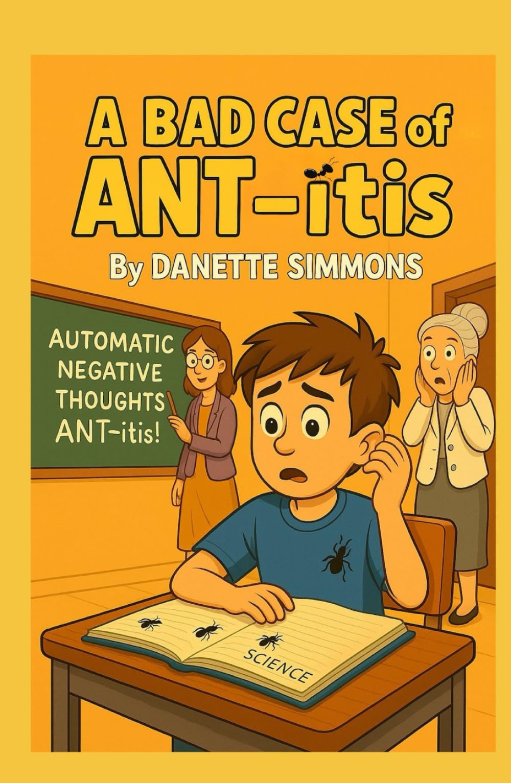 A Bad Case of Ant-itis: Helping kids think happier thoughts.