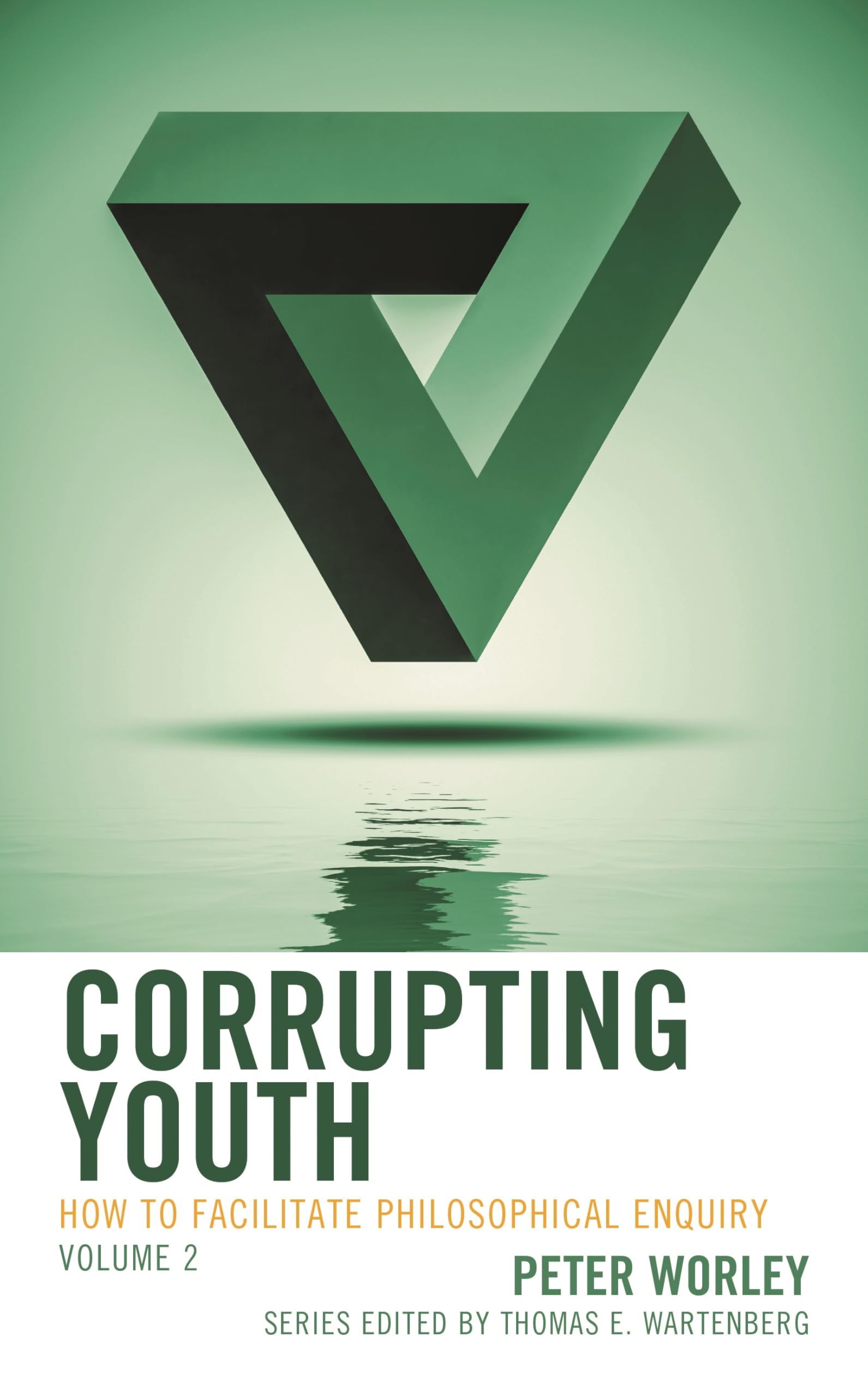 Corrupting Youth: How to Facilitate Philosophical Enquiry, Volume 2 (Big Ideas for Young Thinkers)