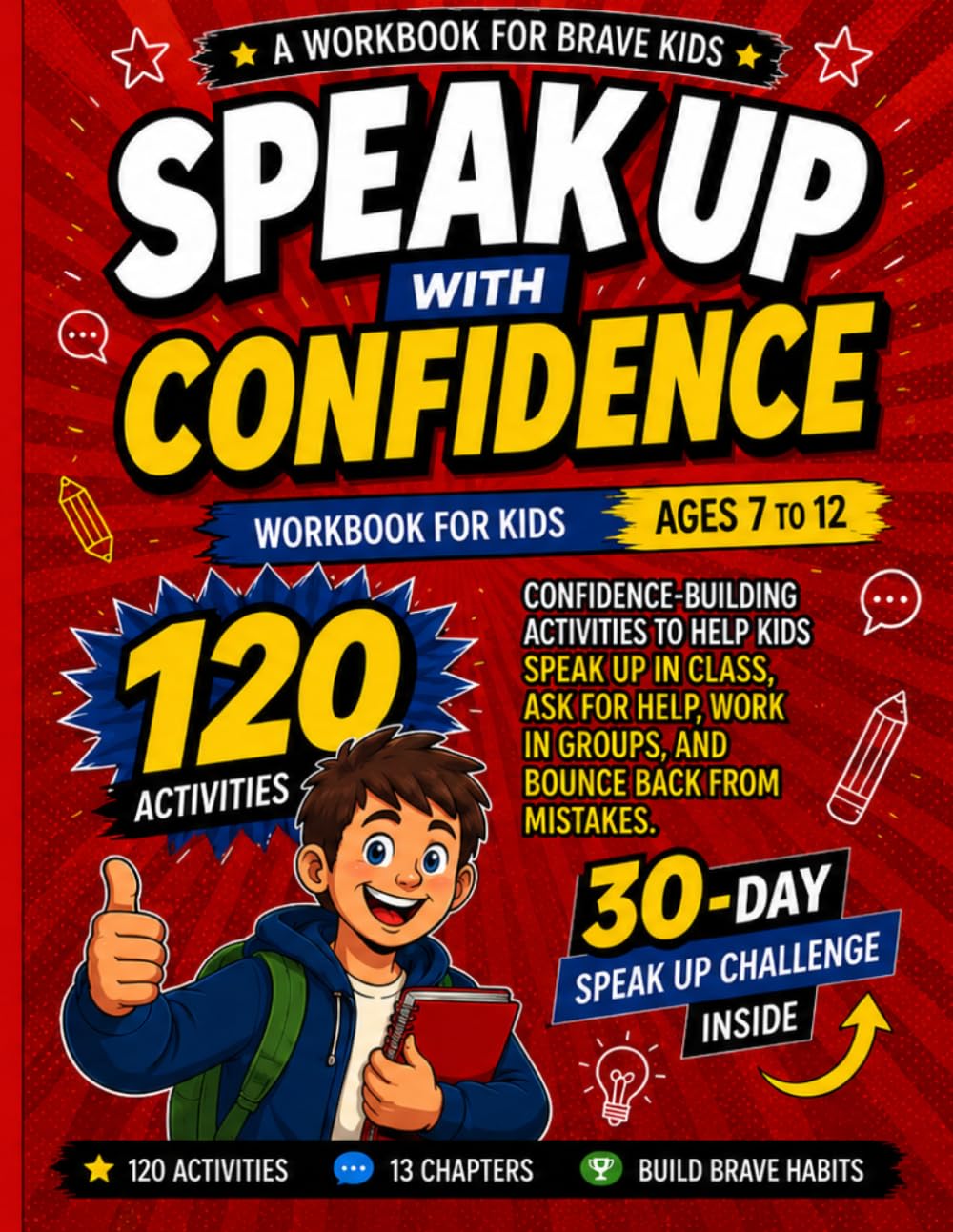 Speak Up with Confidence: Workbook for Kids Ages 7-12: 120 Confidence-Building Activities to Help Kids Speak Up in Class,Ask for Help,Work in Groups, and Bounce Back from Mistakes