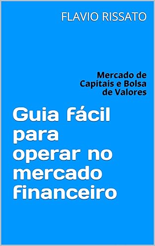 Guia fácil para operar no mercado financeiro: Mercado de Capitais e Bolsa de Valores