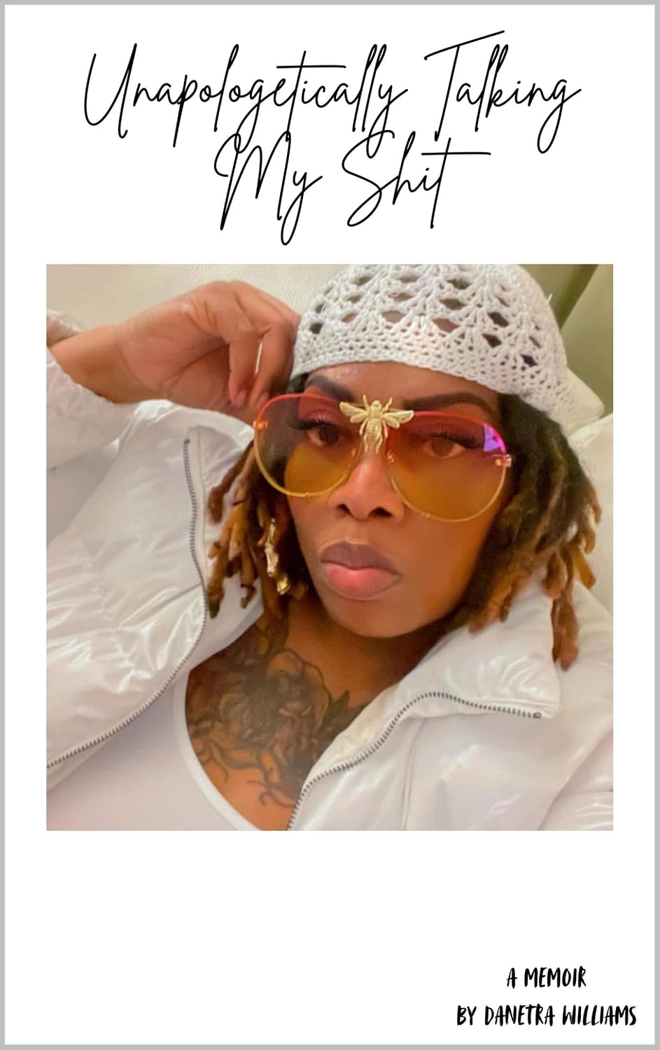Unapologetically Talking My Shit: Memoir by Danetra Williams