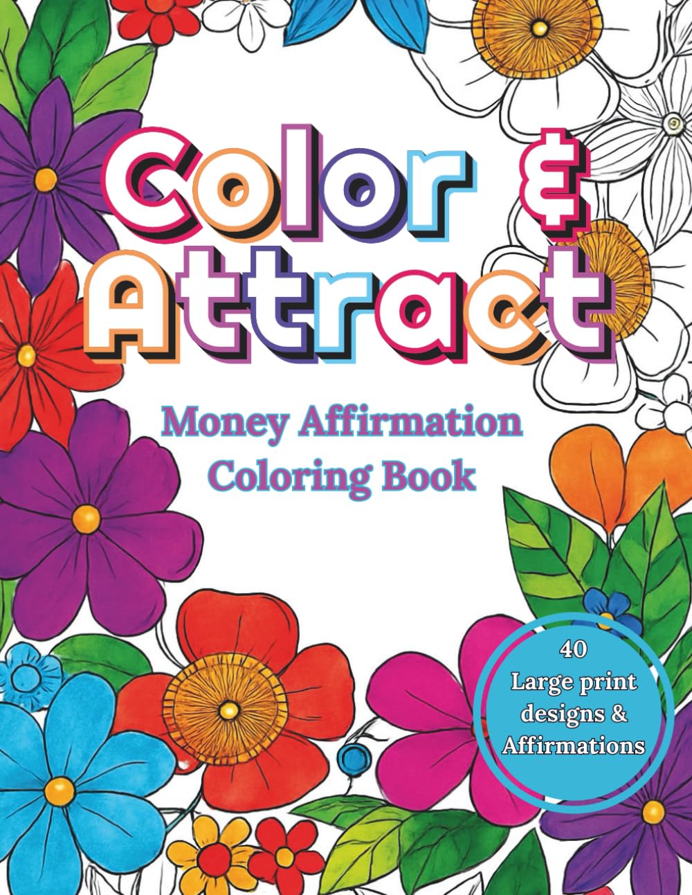 Color & Attract: Money Affirmation Coloring Book for Adults: 40 Empowering Manifestation Designs with Positive Money Mindset Quotes, Abundance ... for Stress Relief & Self-Growth (8.5 x 11)