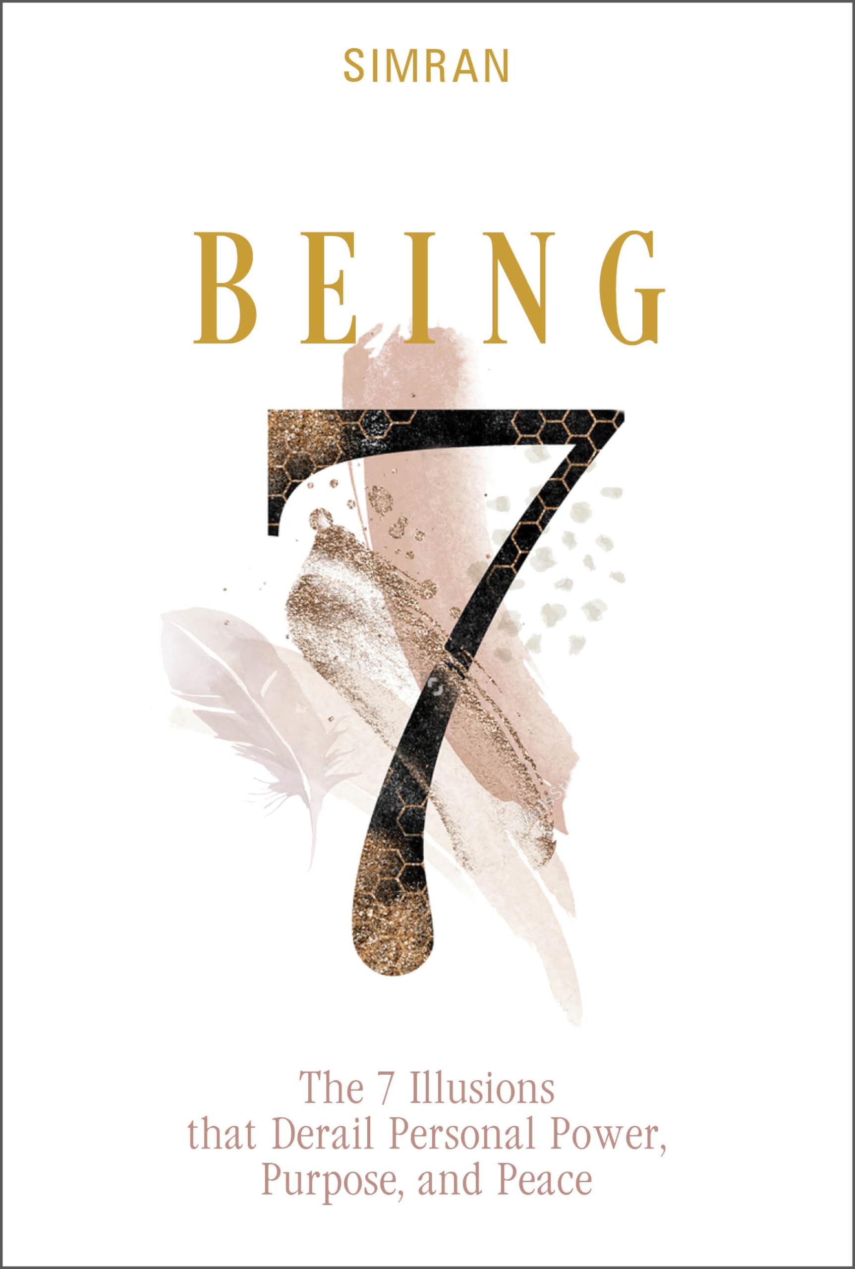 Being : The 7 Illusions That Derail Personal Power, Purpose, and Peace