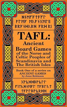 TAFL: Ancient Board Games of the Norse and Celtic Peoples of Scandinavia and the British Isles (Ancient Games Book 1)