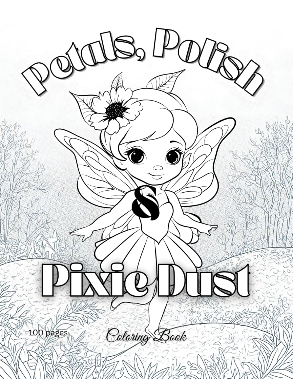 Petals, Polish & Pixie Dust: 100 page single sided Coloring pages for Kids: No bleed through