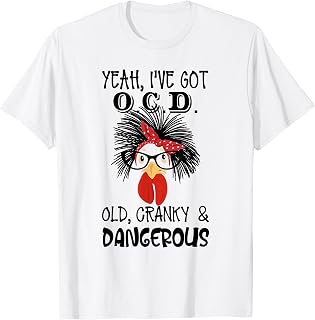 Yeah I 've Got O.C.D Old Cranky and Dangerous Chicken Lady T-Shirt