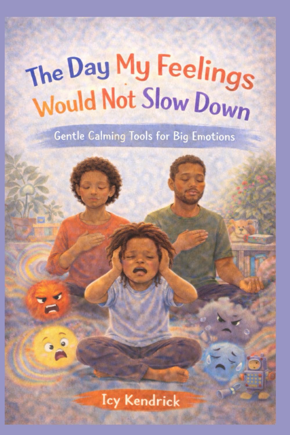 The Day My Feelings Wouldn’t Slow Down: A Story About Big Emotions, Anxiety, and Gentle Coping Tools