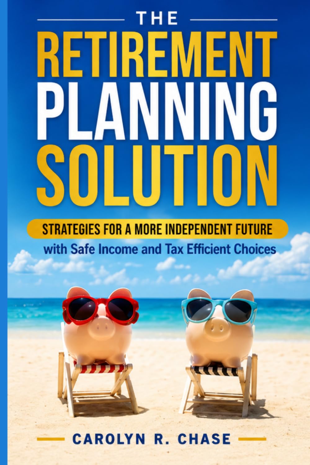 The Retirement Planning Solution: Stress-Free, and Independent Future With Stable Finances and Tax-efficient Choices