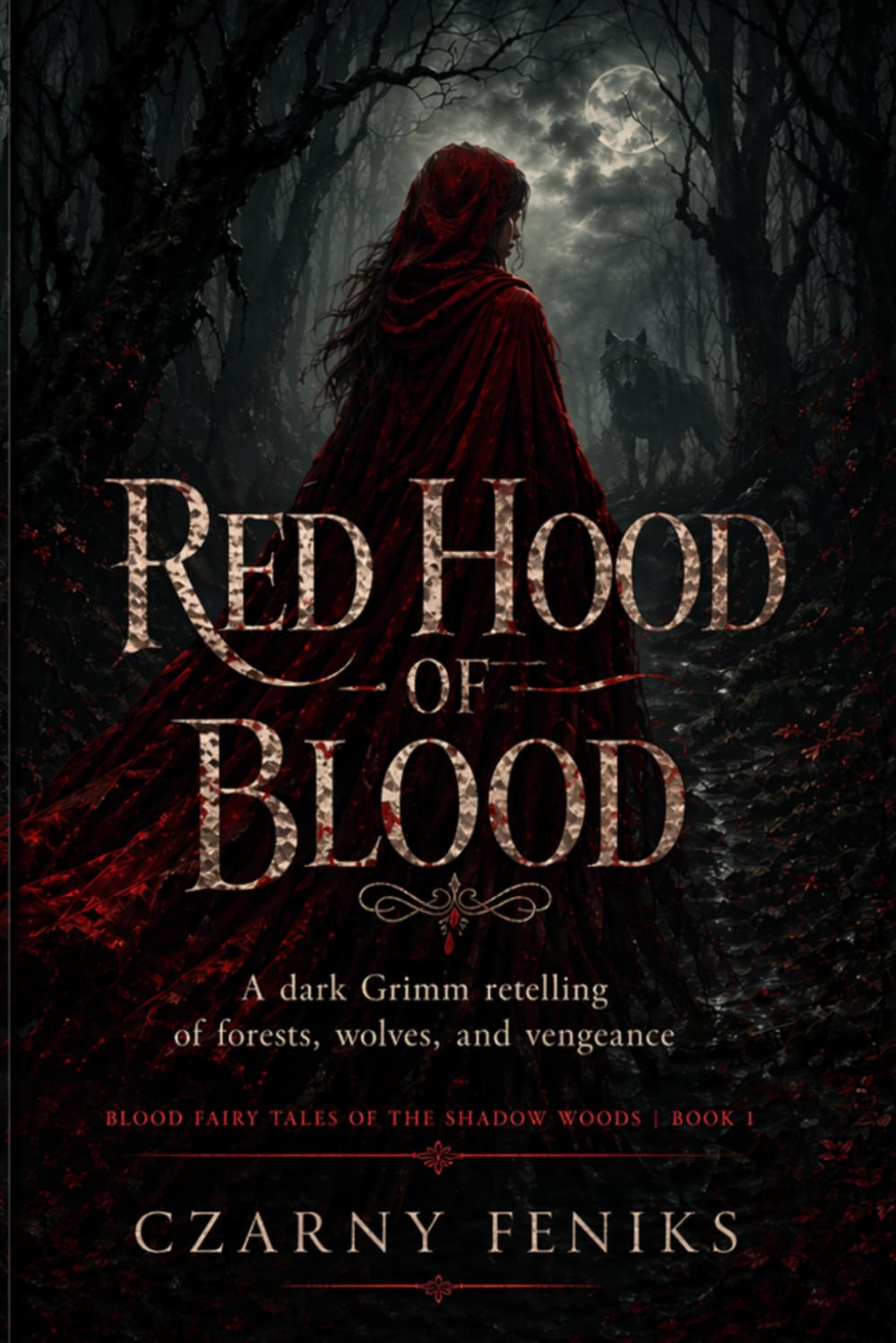 Red Hood of Blood: A Dark Grimm Retelling of Forests, Wolves, and Vengeance (Blood Fairy Tales of the Shadow Woods)