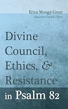 Divine Council, Ethics, and Resistance in Psalm 82