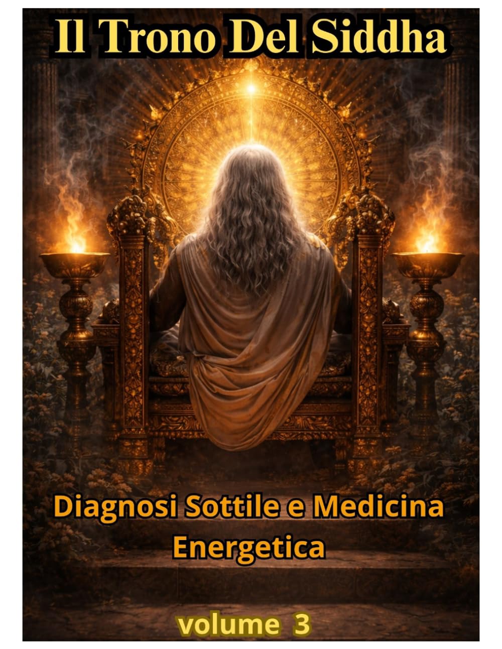IL TRONO DEL SIDDHI VOLUME 3: VOLUME 3 — Mappe Sottili: Diagnosi, Segni, Cause Invisibili