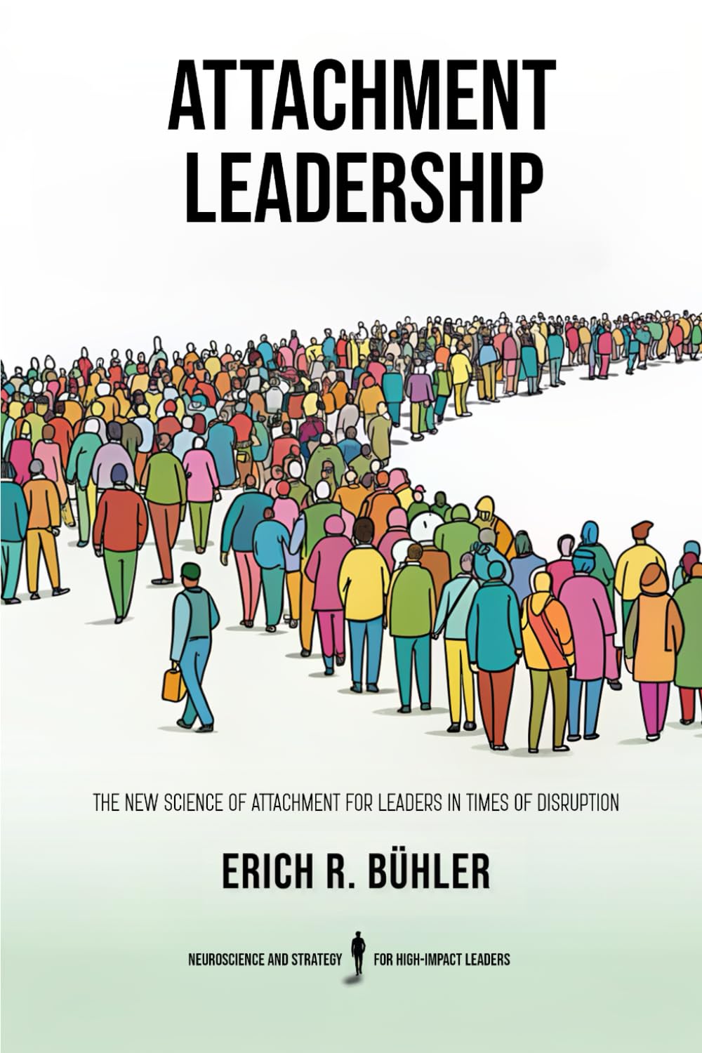 Attachment Leadership: The new science of attachment for leaders in times of disruption