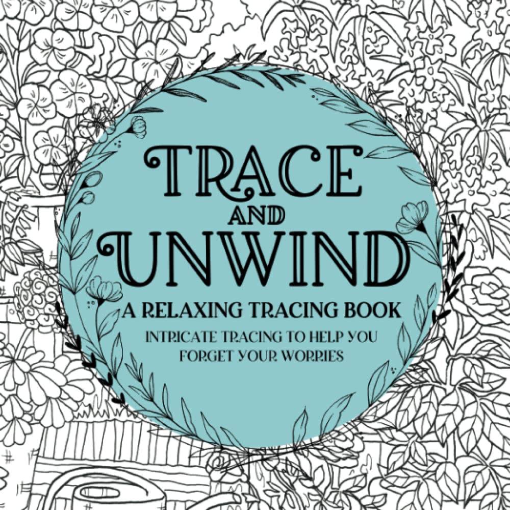Trace and Unwind: A Relaxing Tracing Book: Intricate Tracing to Help You Forget Your Worries