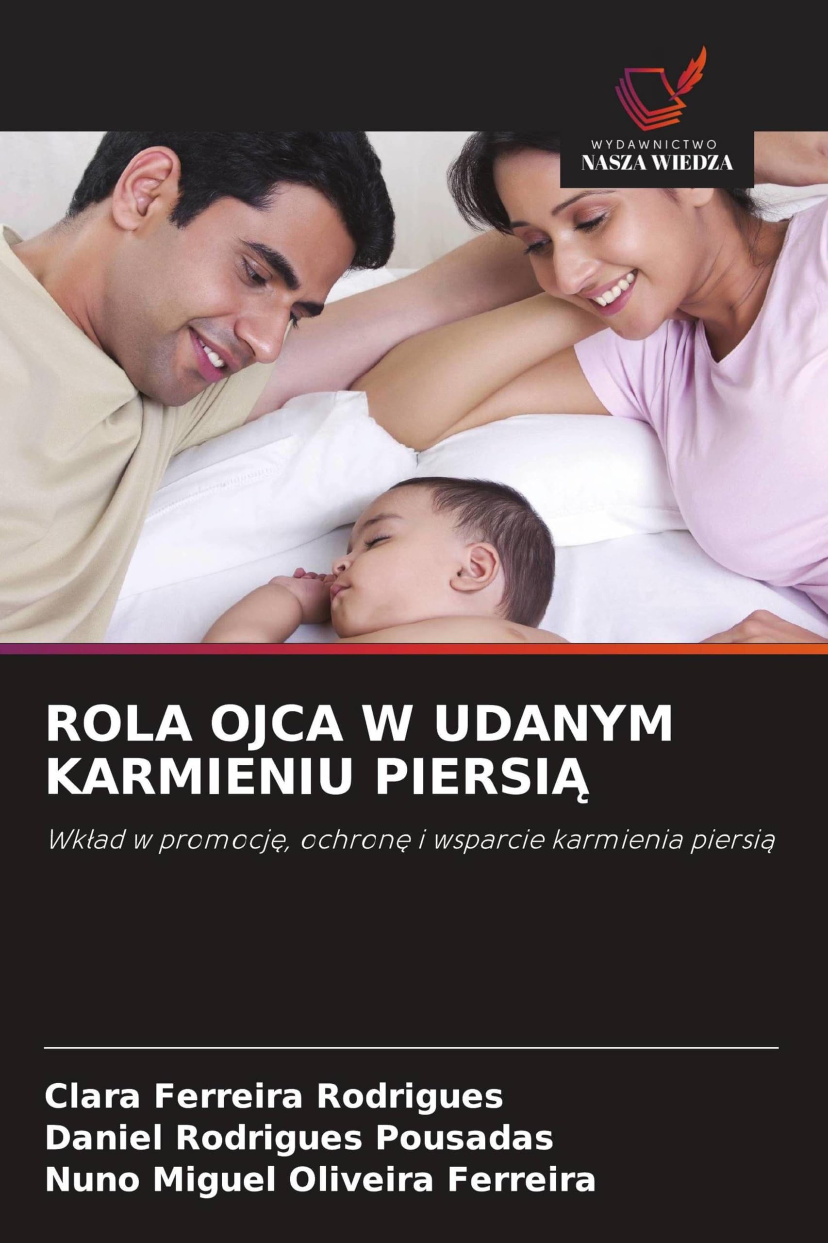 Rola Ojca W Udanym Karmieniu PiersiĄ: Wk¿ad w promocj¿, ochron¿ i wsparcie karmienia piersi¿