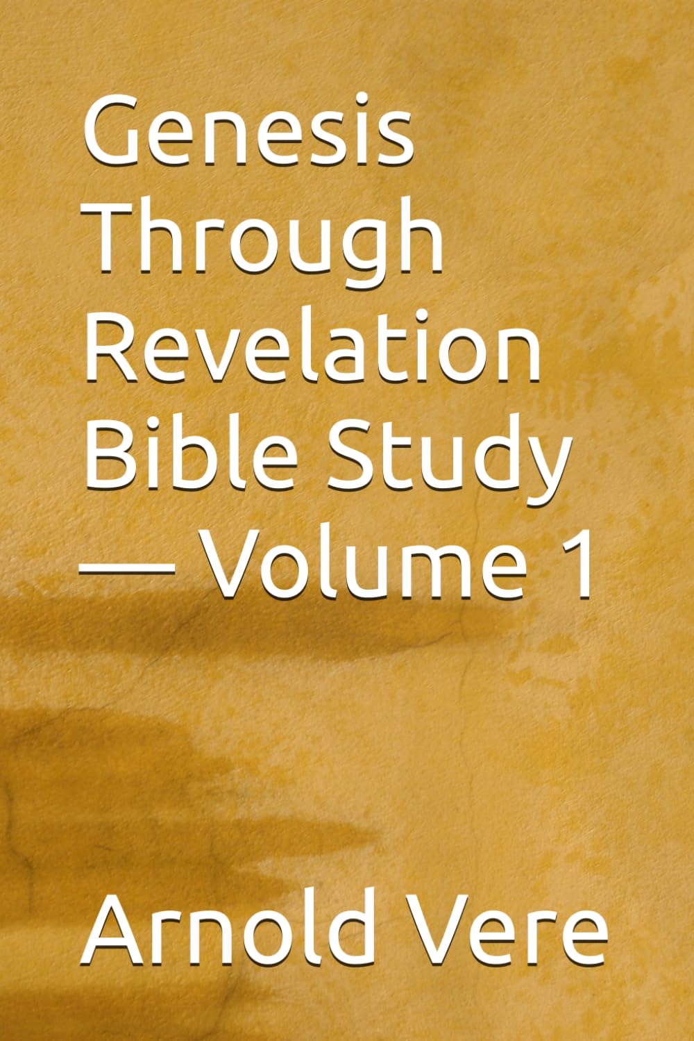 Genesis Through Revelation Bible Study — Volume 1