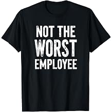Humor Not Worst Employee T-Shirt
