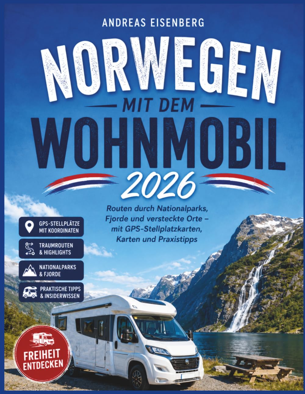 Norwegen mit dem Wohnmobil 2026: Routen durch Nationalparks, Fjorde und versteckte Orte – mit GPS-Stellplatzkarten, Karten und Praxistipps