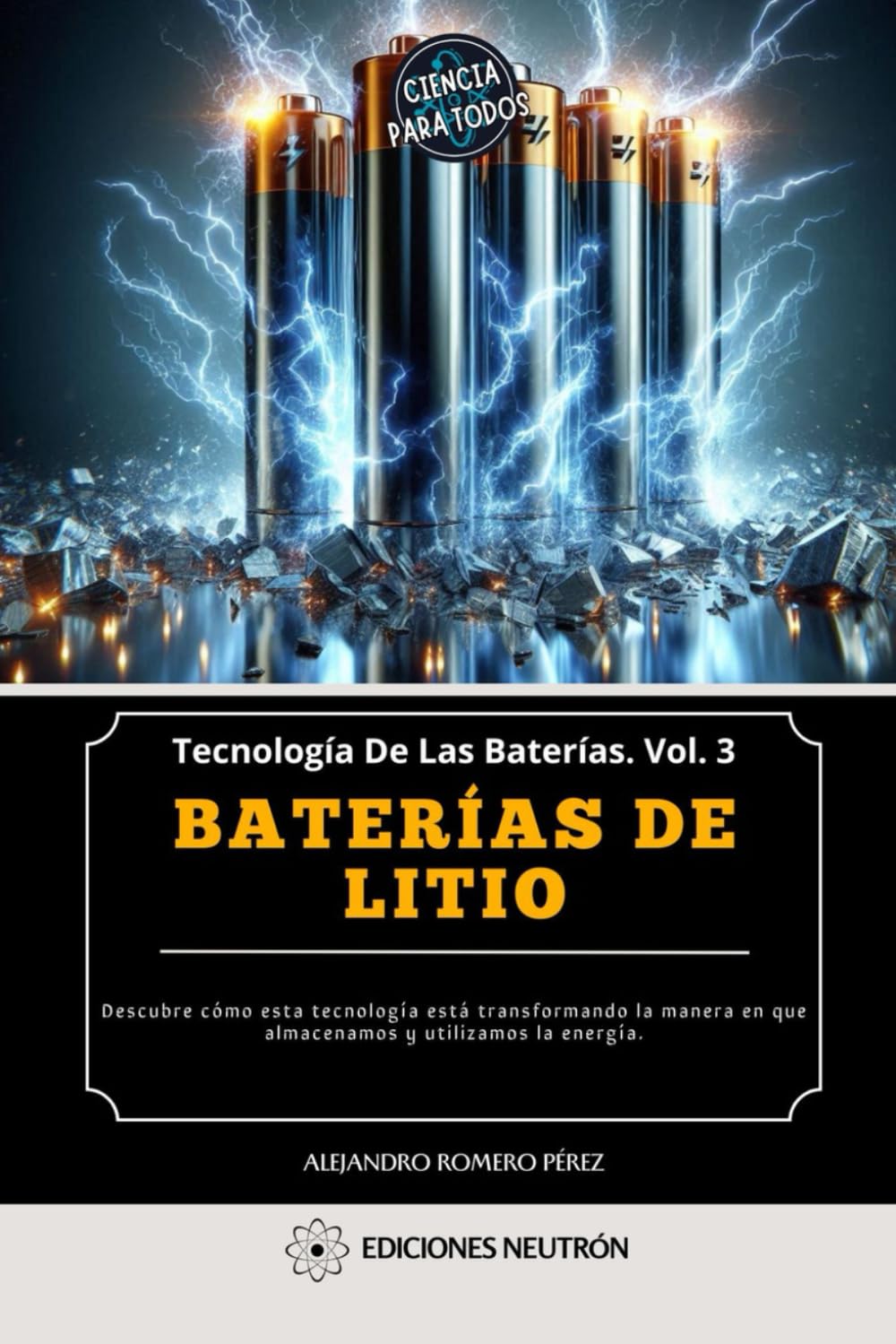 Baterías De Litio. Descubre cómo esta tecnología está transformando la manera en que almacenamos y utilizamos la energía. (Tecnología De Las Baterías)