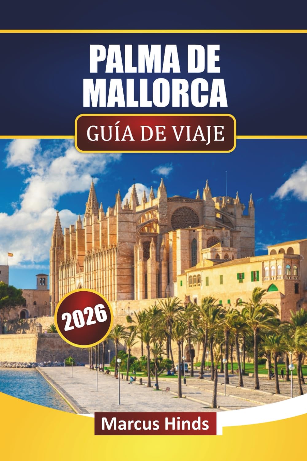 PALMA DE MALLORCA GUÍA DE VIAJE 2026: Descubra las principales atracciones, monumentos históricos, paisajes costeros, cocina local y consejos de viaje en las Islas Baleares de España.