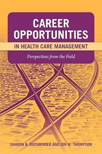 Career Opportunities in Health Care Management: Perspectives from the Field: . - Sharon B. Buchbinder
