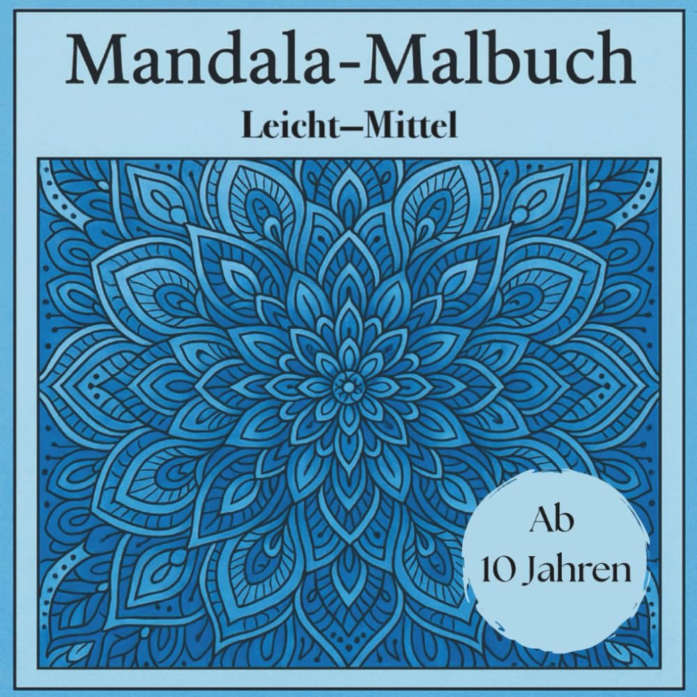 Mandala Malbuch — leichte bis mittlere Designs für Konzentration, Fokus und Kreativität für Kinder ab 10 Jahren