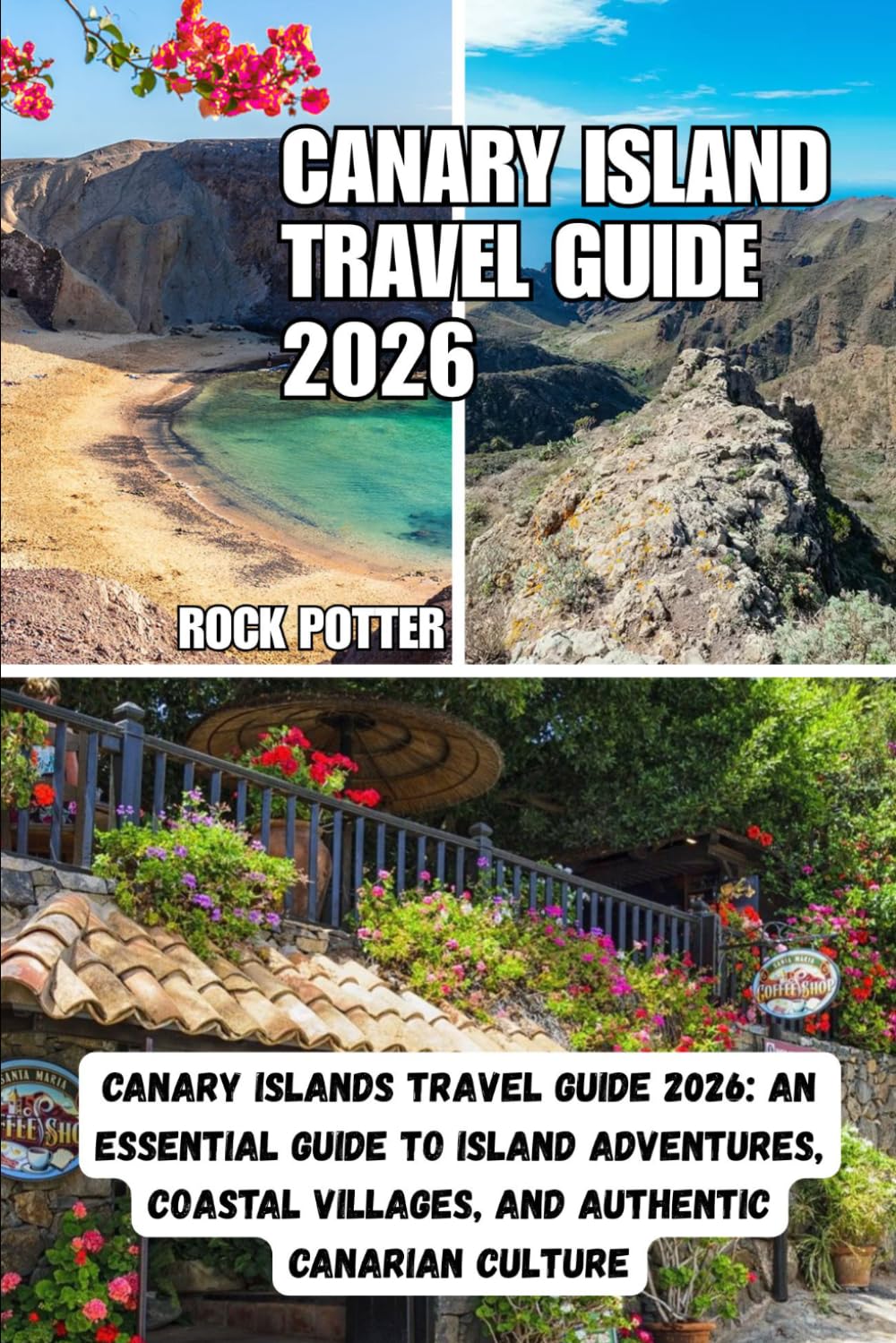 CANARY ISLAND TRAVEL GUIDE: Canary Islands Travel Guide 2026: An Essential Guide to Island Adventures, Coastal Villages, and Authentic Canarian Culture