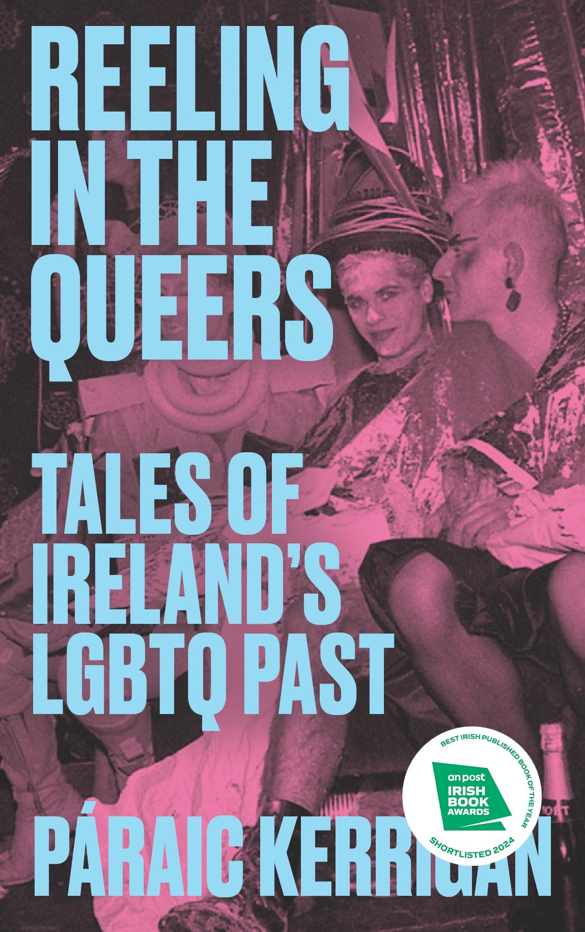 Reeling in the Queers: Tales of Ireland’s LGBTQ Past: SHORTLISTED FOR BEST IRISH PUBLISHED BOOK OF THE YEAR, AN POST IRISH BOOK AWARDS 2024
