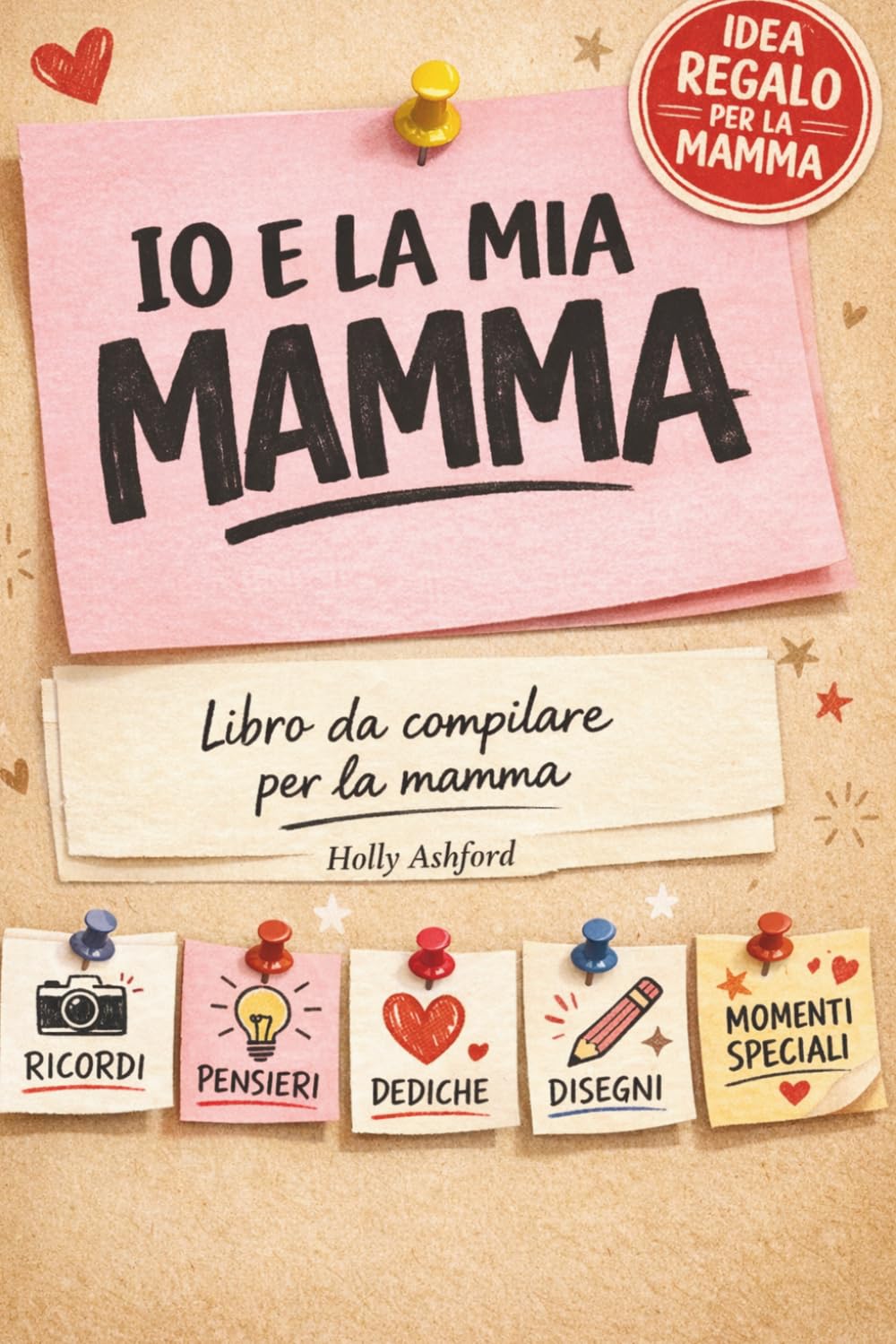 Io e la Mia Mamma Libro: Libro da compilare per la mamma, idea regalo Festa della Mamma, ideale per mamma e figlia o mamma e figlio, per scrivere ricordi e dire ti voglio bene mamma