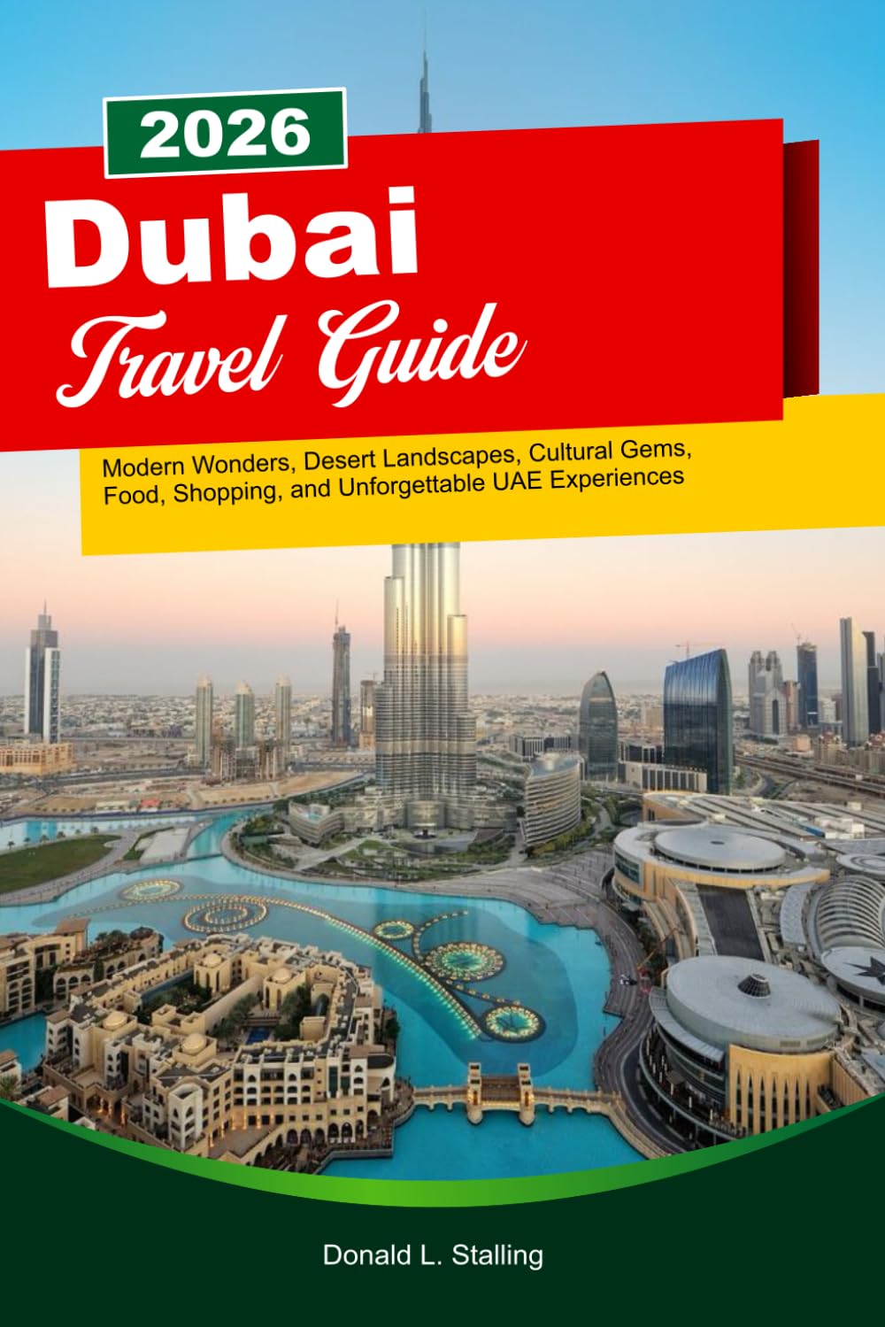 DUBIA Travel Guide 2025-2026: Modern Wonders, Desert Landscapes, Cultural Gems, Food, Shopping, and Unforgettable UAE Experiences