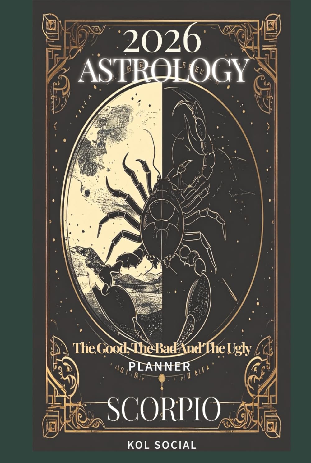 2026 Astrology: The Good, The Bad And The Ugly – Scorpio Planner Edition: Yearly and Monthly Astrology Journal: Zodiac Signs, Moon Phases, Planetary Transits & Goal Setting Guide