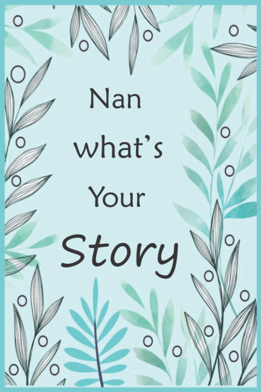 Nan What's Your Story: The gift to help you get to know your Nan's life story ( precious memories ) fill in and give back memory journal