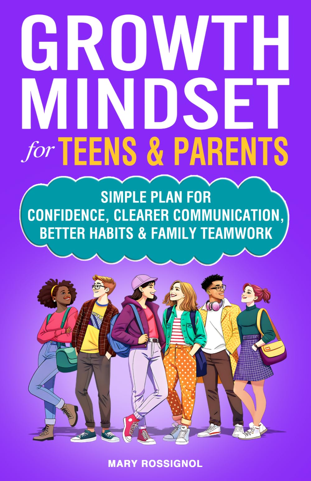 Growth Mindset for Teens & Parents: Simple Plan for Confidence, Clearer Communication, Better Habits & Family Teamwork (Teen Personal Growth Series)