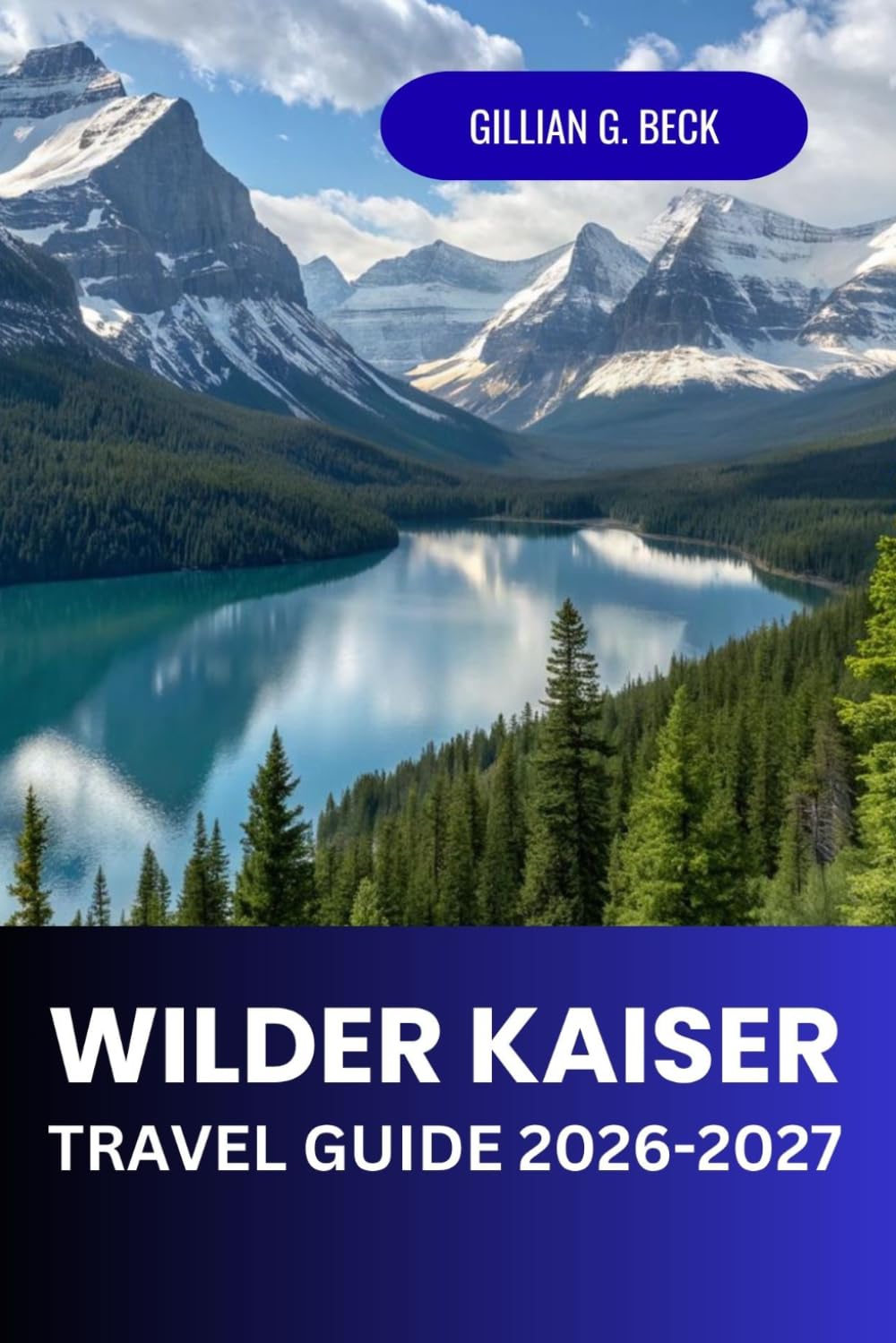 Wilder Kaiser Travel Guide 2026 2027: Explore Austrian Alps Hiking and Ski Routes, Scenic Villages and Travel Itineraries