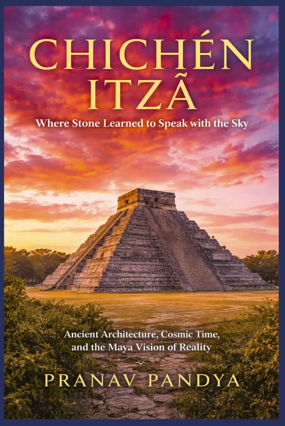 CHICHÉN ITZÁ Where Stone Learned to Speak with the Sky: Ancient Architecture, Cosmic Time, and the Maya Vision of Reality
