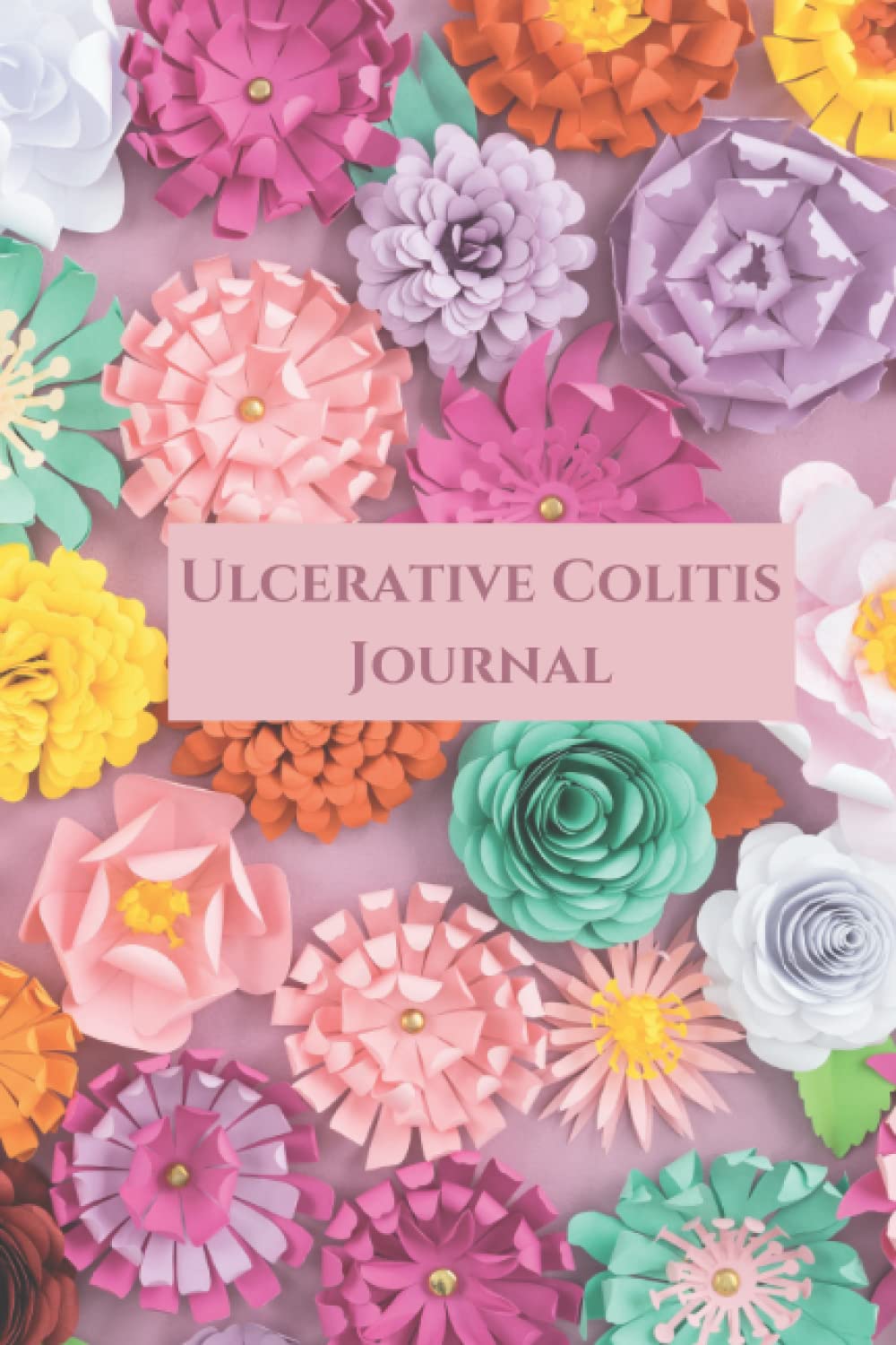 Ulcerative Colitis Journal: Food Journal for Intolerance to Track Pain, Fatigue and Food to Assist with Symptom Management. For Ulcerative Colitis Warriors.