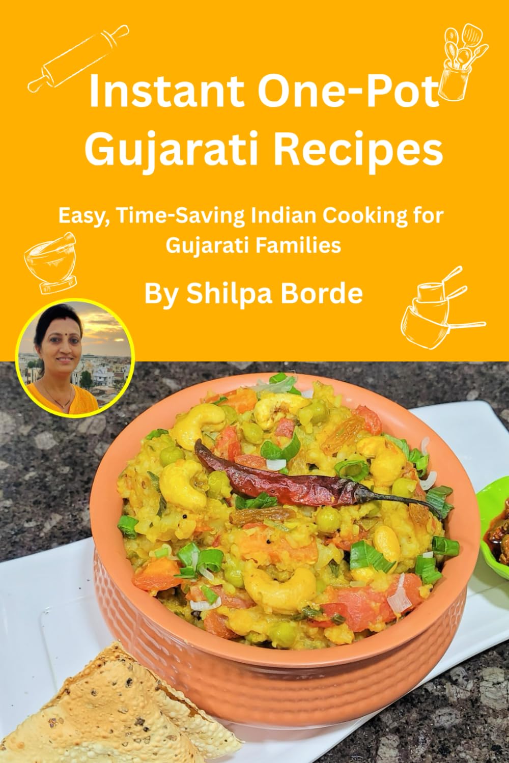 Instant One-Pot Gujarati Recipes: Easy, Time-Saving Indian Cooking for Gujarati Families (Gujarati Rasoi : Easy Gujarati Recipes at Home)