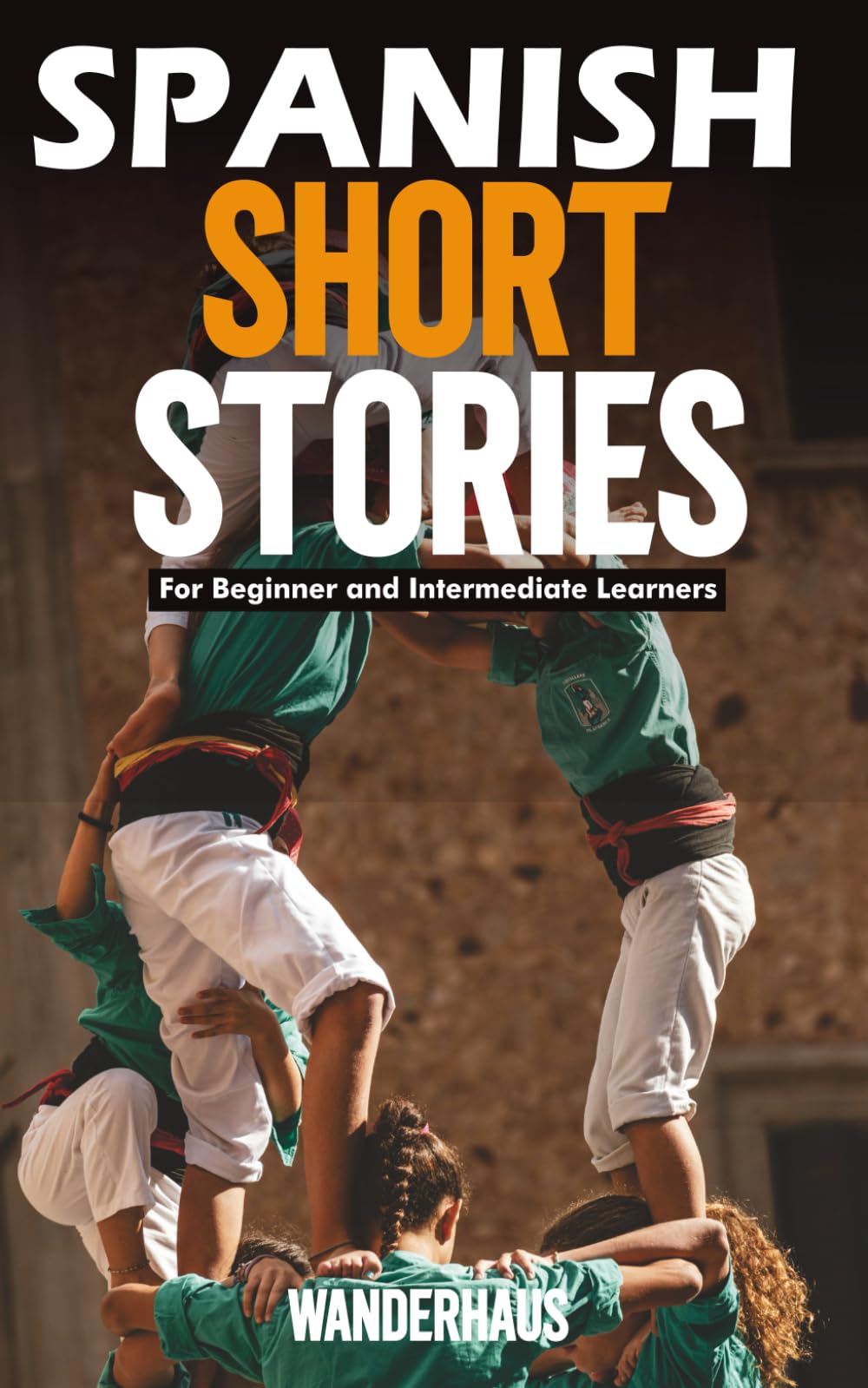 Spanish Short Stories for Beginners: Build Real Vocabulary, Improve Comprehension, and Gain the Confidence to Speak Spanish Naturally — One Story at a Time