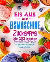 Eis aus der Eismaschine Zuckerfrei: 202 kalorienarme Rezepte
