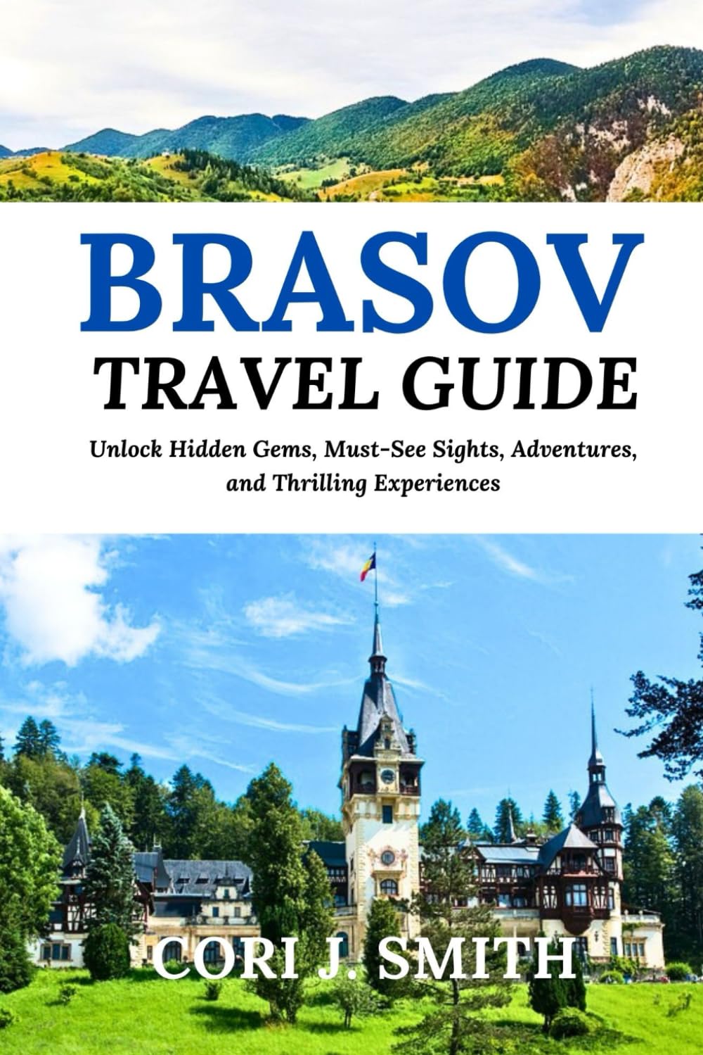 BRASOV ROMANIA TRAVEL GUIDE 2024: Unlock Hidden Gems, Must-See Sights, Culture, Adventures, and Thrilling Experiences (Wanderlust Wonders Series: Unveiling Earth's Hidden Gems)