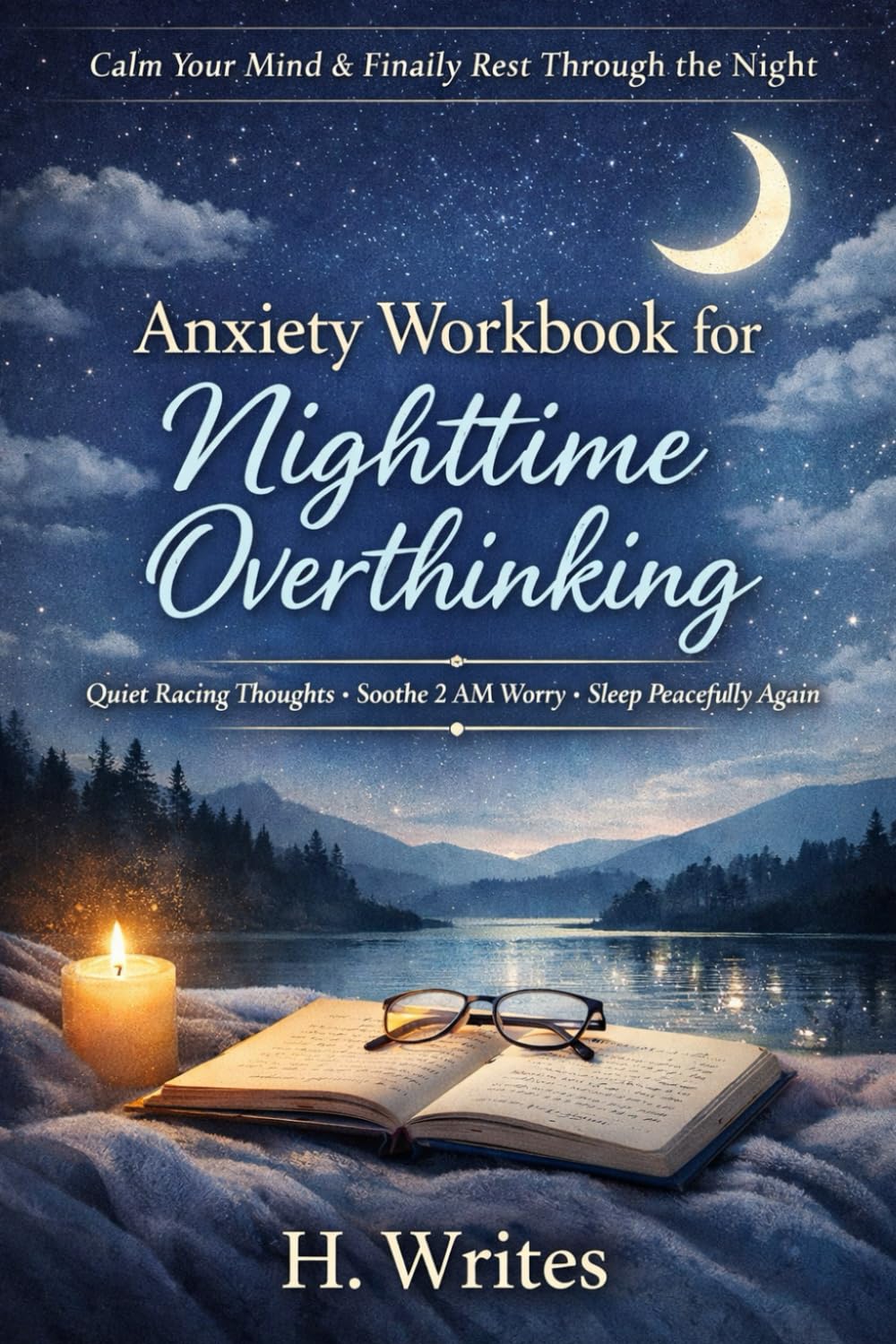 Anxiety Workbook for Nighttime Overthinking: Evidence-Based Tools, Journaling Prompts, and Night Rituals to Stop Racing Thoughts and Sleep Peacefully