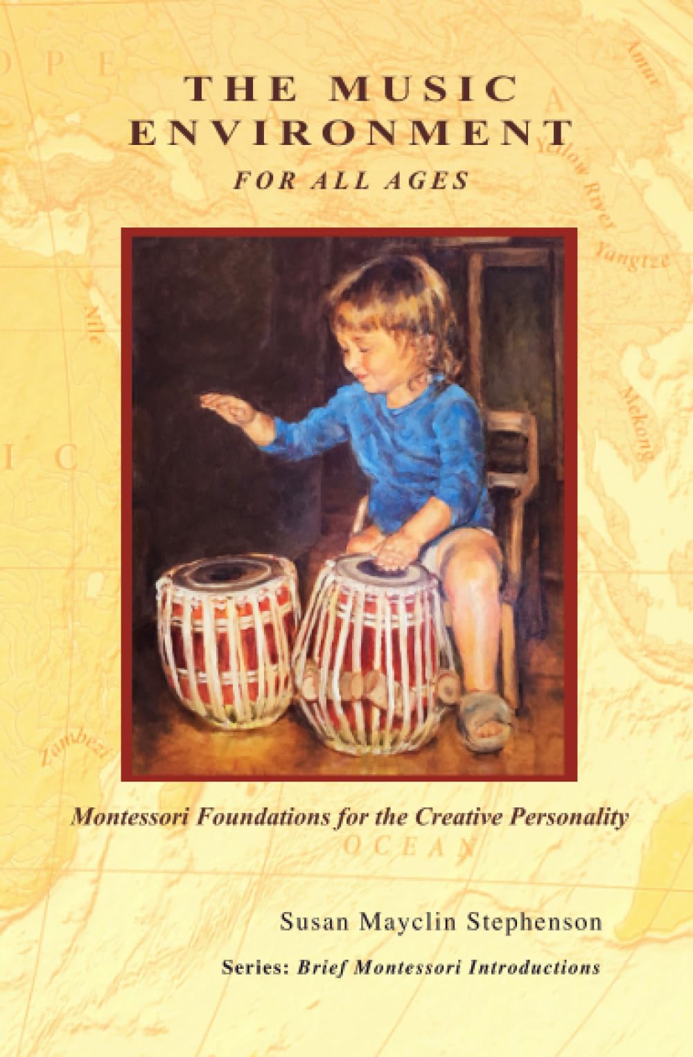 The Music Environment for All Ages, Montessori Foundations for the Creative Personality (Brief Montessori Introductions)