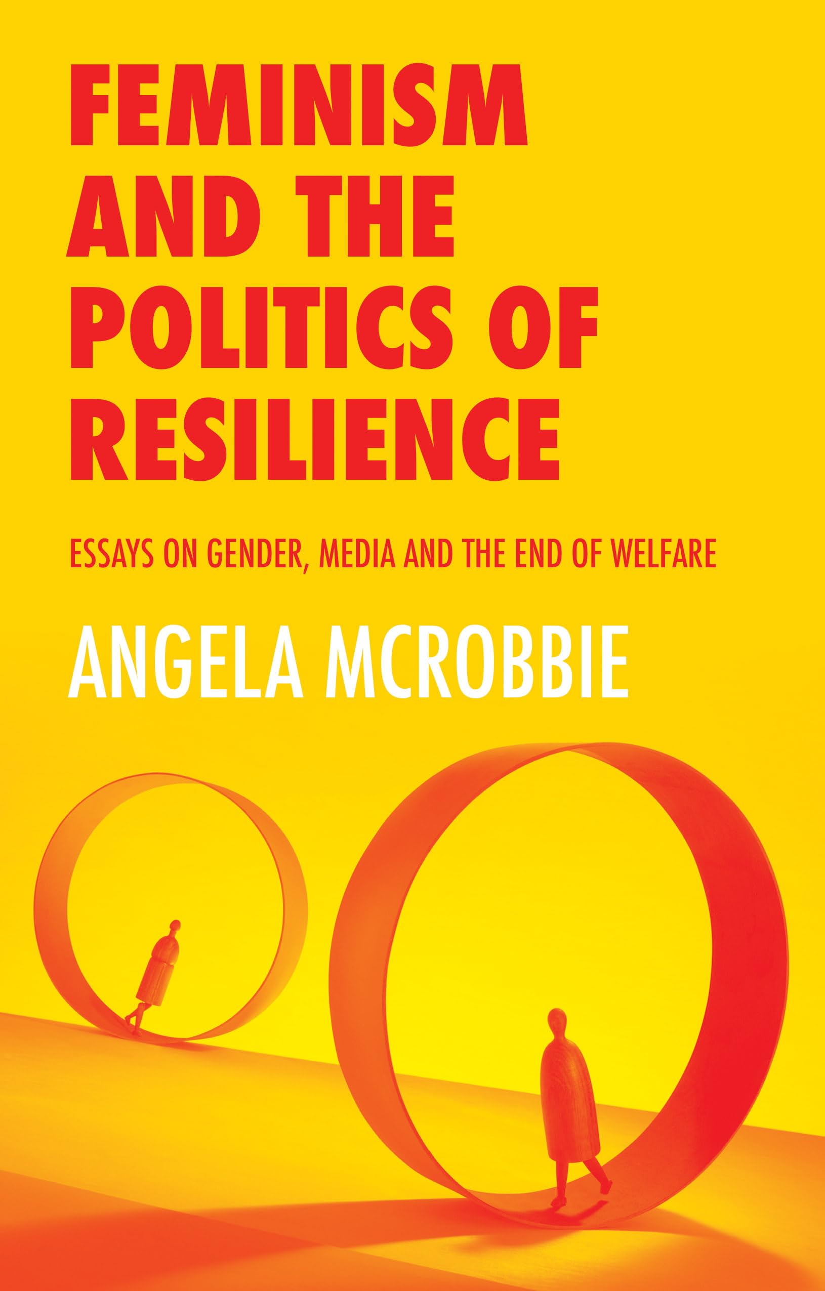 Feminism and the Politics of Resilience : Essays on Gender, Media and the End of Welfare