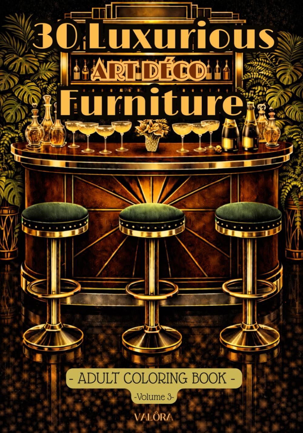 30 Luxurious Art Deco FURNITURE to Color -: ADULT Coloring Book - Luxurious Roaring Twenties Design – Geometric Elegance, Relaxation & Vintage Inspiration – Gatsy era - (COLORIAGES ADULTES)
