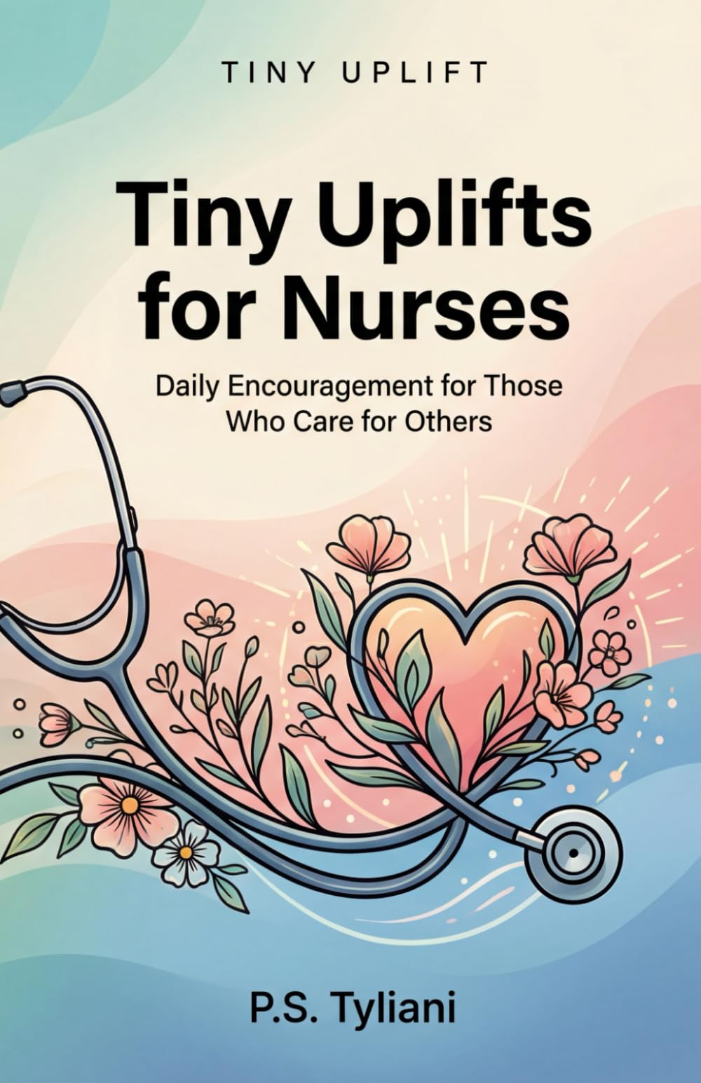Tiny Uplifts for Nurses: Daily Encouragement for Those Who Care for Others: 13