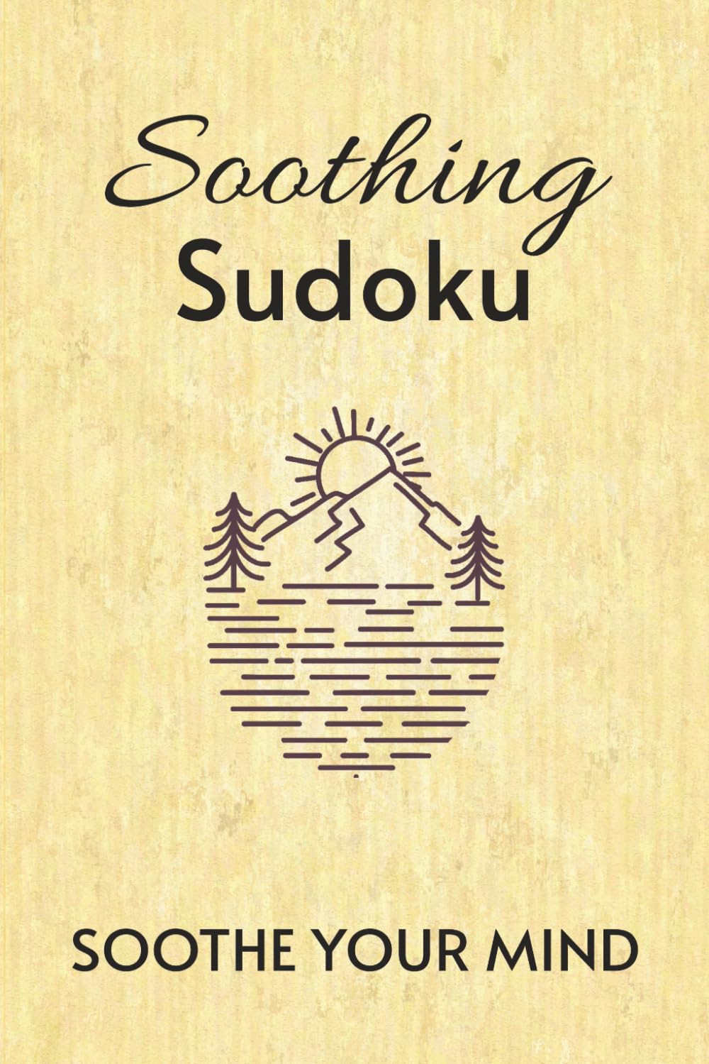 Soothing Sudoku Puzzle Book: Sudoku Puzzles for soothing the mind | Help soothe the mind, Relax, and Focus | 6x9 inches, 110 page | 50+ Puzzles | Solutions included