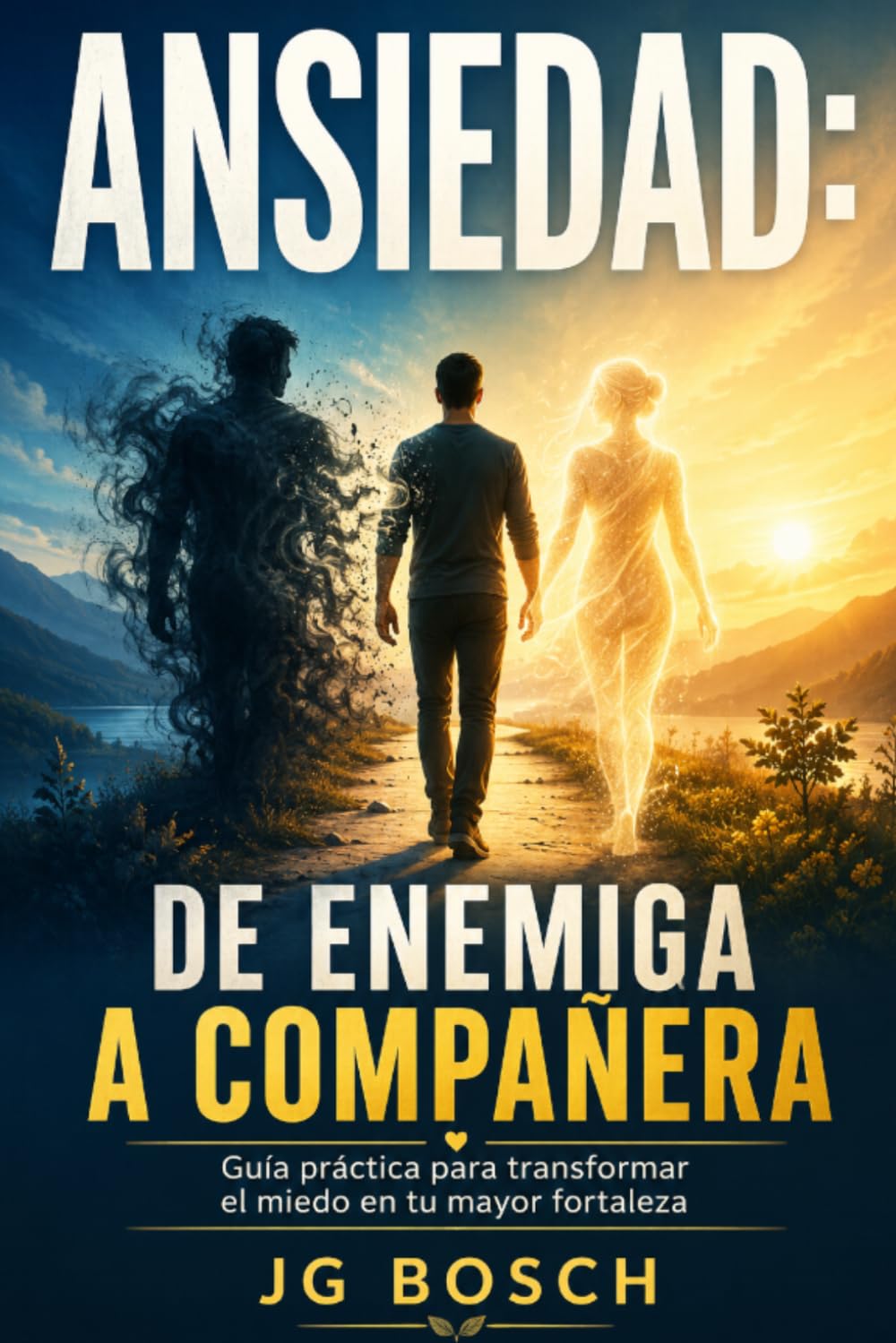 ANSIEDAD : DE ENEMIGA A COMPAÑERA: Guía práctica para transformar el miedo en tu mayor fortaleza. (Entender lo que sientes)