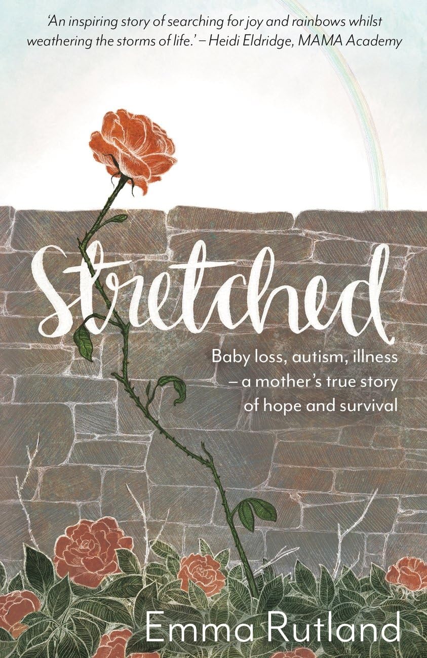 Stretched: Baby Loss, Autism, Illness - A Mother's Story of Hope and Survival: Baby Loss, Autism, Illness - A Mother's True Story of Hope and Survival