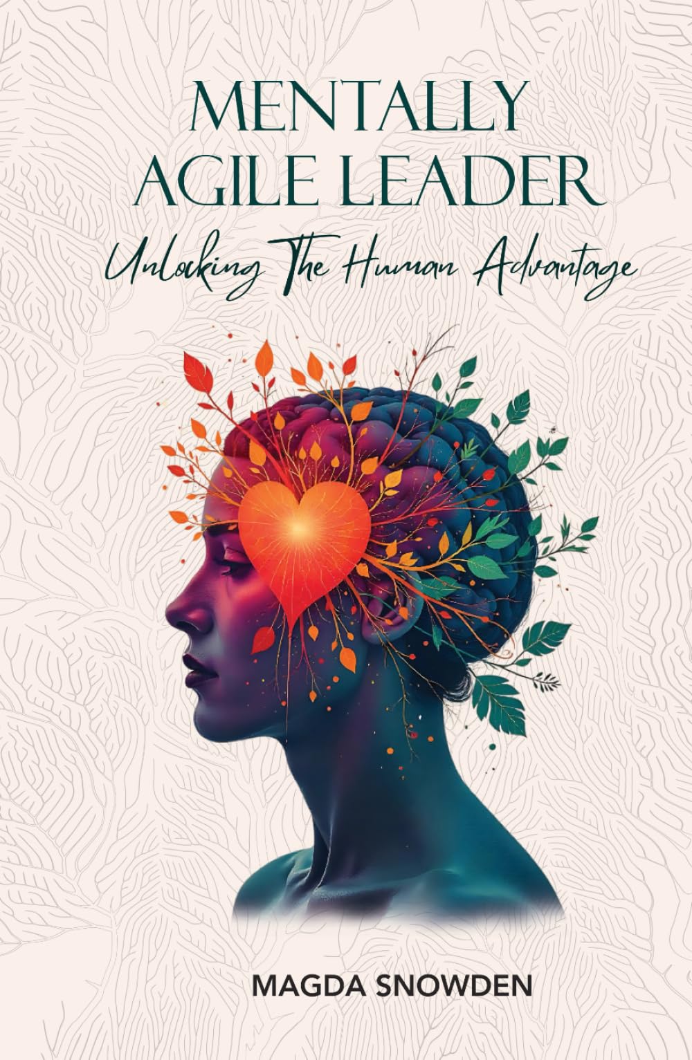 Mentally Agile Leader: Unlocking The Human Advantage