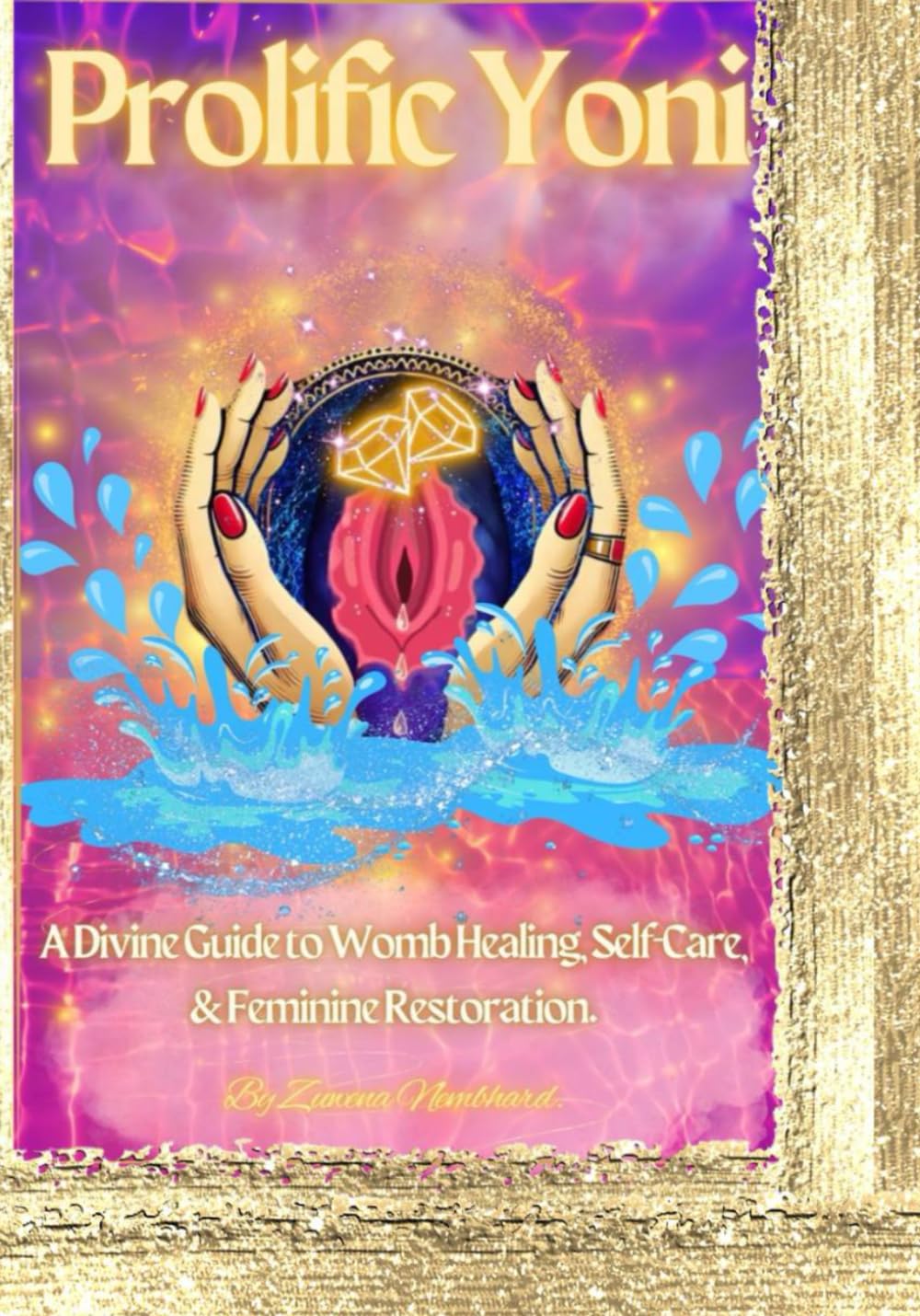 Prolific Yoni: A Divine Guide to Womb Healing, Self-Care, & Feminine Restoration.