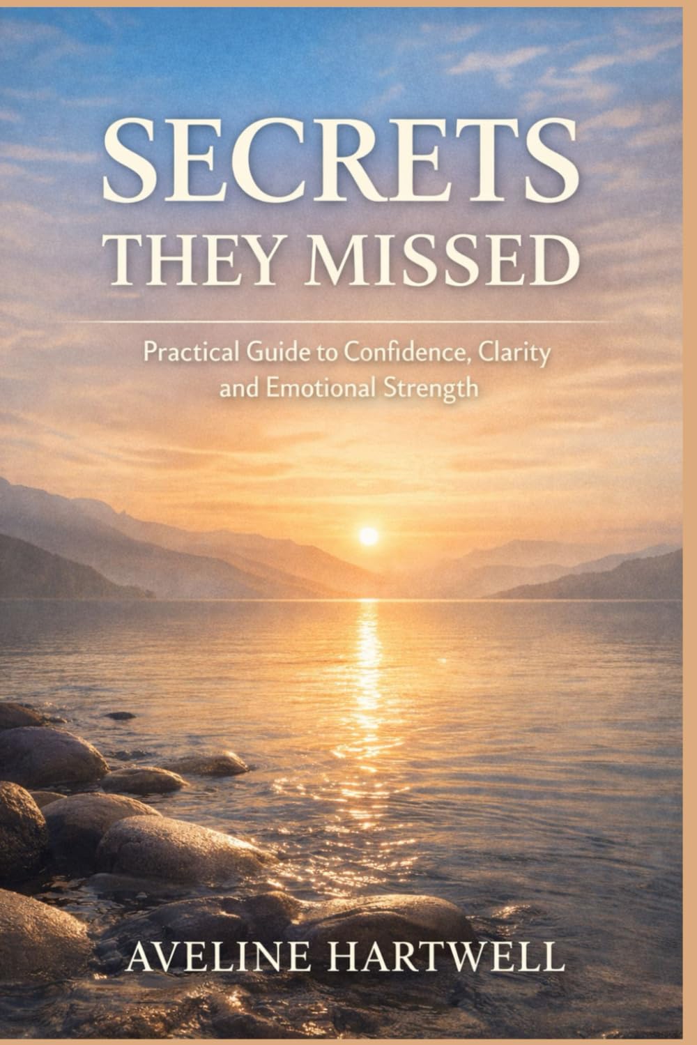 Secrets They Missed: Practical Guide To Confidence, Clarity , Emotional Strength